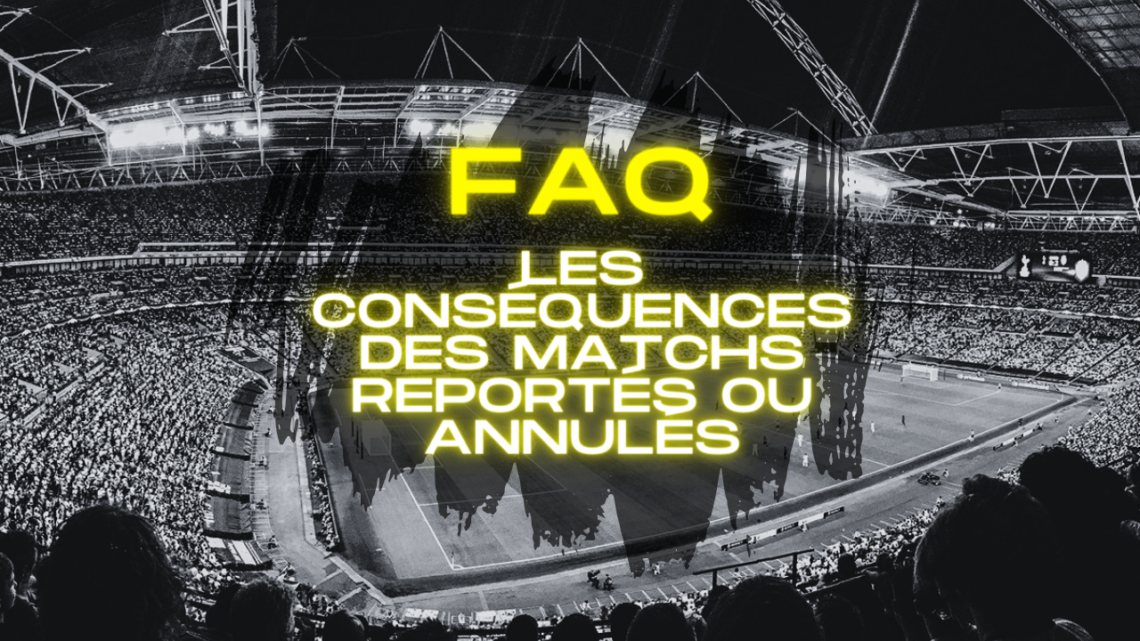 FAQ Les conséquences des matchs reportés ou annulés